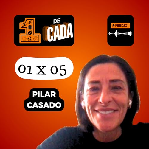 1 x 05: Pilar Casado | 1 de Cada - Podcast