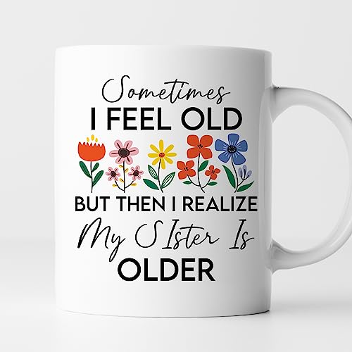 XIOXJK -11oz- A Volte mi sento Vecchio ma POI realizzo che MIA sorella è più Grande Tazza da caffè, Tazza da caffè Divertente per sorella, Regalo fratello sorella per sorella Maggiore, Ta