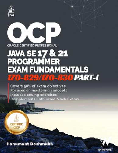 OCP Java 17 & 21 Programmer Certification Fundamentals Part 1: 1Z0-829 1Z0-830 (OCP Java 17 / 21 Programmer Certification Exam Fundamentals Study Guide)