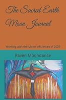 The Sacred Earth Moon Journal: Working with the Moon Influences of 2023 1946785539 Book Cover