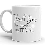 Thank You For Coming To My TED Talk MUG, Funny Snarky Mug, Present For Her, Present For Him,...