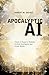 APOCALYPTIC AI: Visions Of Heaven In Robotics, Artificial Intelligence, And Virtual Reality
