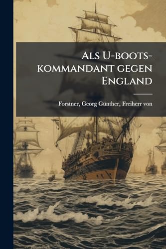 Als U-boots-kommandant gegen England (German Edition)