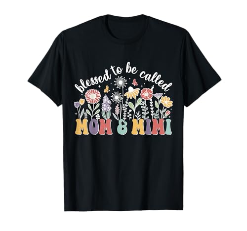 Blessed To Be Called Mom And Mimi Cute Flowers Mothers Day T-Shirt