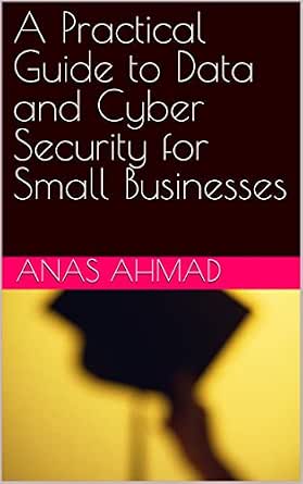 Amazon.com: A Practical Guide to Data and Cyber Security for Small ...