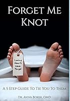Forget Me Knot: A 5 Step Guide to Tie You to Them 0986343323 Book Cover