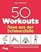 Produktbild 50 Workouts  Raus aus der Schmerzfalle: Die effektivsten Übungsreihen gegen Beschwerden in Nacken, Rücken, Hüften, Knien und Füßen