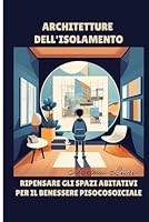 Architetture dell'Isolamento: Spazi Abitativi e Benessere Psicosociale (Italian Edition) B0F5WM3MHG Book Cover