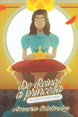 De reina a princesa: Un cuento para niñas (Spanish Edition)