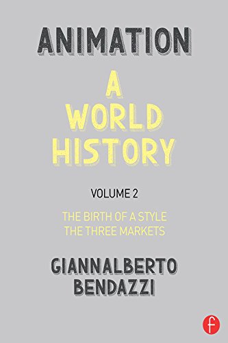 Animation: A World History: Volume II: The Birth of a Style - The Three Markets