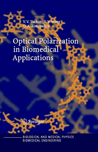 Optical Polarization in Biomedical Applications (Biological and Medical Physics, Biomedical Engineer Optical Polarization in Biomedical Applications (Biological and Medical Physics, Biomedical Engineer