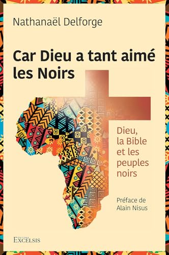 Car Dieu a tant aimé les Noirs: Dieu, la Bible et les peuples noirs