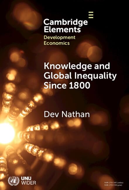 Knowledge and Global Inequality Since 1800: Interrogating the Present as History (Elements in Development Economics)