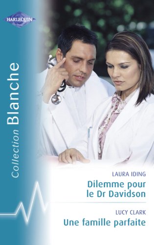 Dilemme Pour Le Dr Davidson Une Famille Parfaite Harlequin Blanche Ebook Iding Laura Clark Lucy Amazon Fr