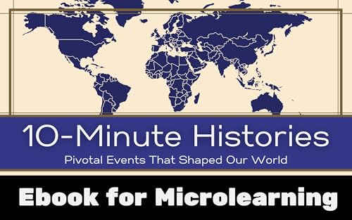 10-Minute Histories: Pivotal Events That Shaped Our World