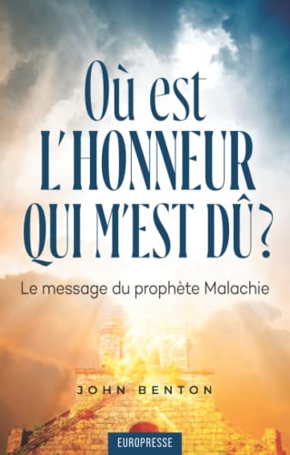 Où est l'honneur qui m'est dû ?: Le message du prophète Malachie (French Edition)