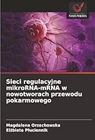 Sieci regulacyjne mikroRNA-mRNA w nowotworach przewodu pokarmowego (Polish Edition) 6203914967 Book Cover