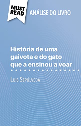 História de uma gaivota e do gato que a ensinou a voar de Luis Sepúlveda (Análise do livro): Análise completa e resumo pormenorizado do trabalho - Biehler, Johanna