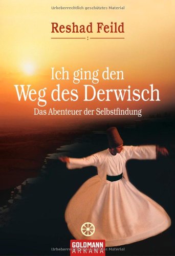Ich ging den Weg des Derwisch: Das Abenteuer der Selbstfindung Ich ging den Weg des Derwisch: Das Abenteuer der Selbstfindung