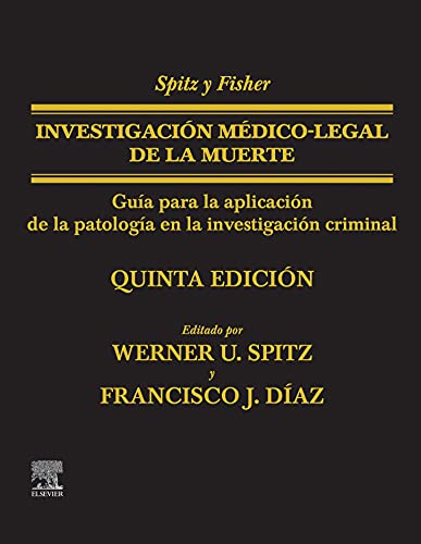 Spitz y Fisher. Investigación médico legal de la muerte: Guía para la aplicación de la patología a la investigación criminal