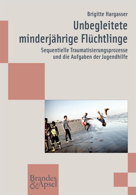 Unbegleitete minderjährige Flüchtlinge: Sequentielle Traumatisierungsprozesse und die Aufgaben der Jugendhilfe (wissen & praxis)