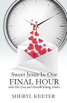 Paperback Sweet Jesus in Our Final Hour with His Love and Heartwarming Stories. Book
