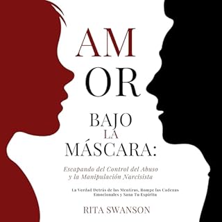 Amor Bajo la M&aacute;scara: Escapando del Control del Abuso y la Manipulaci&oacute;n Narcisista Audiolibro Por Rita Swanson 
