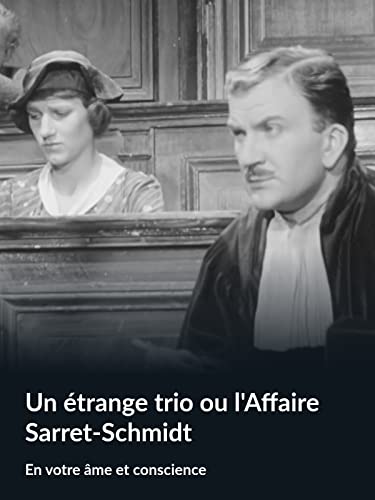 Un étrange trio ou l'Affaire Sarret-Schmidt (En votre âme et conscience)
