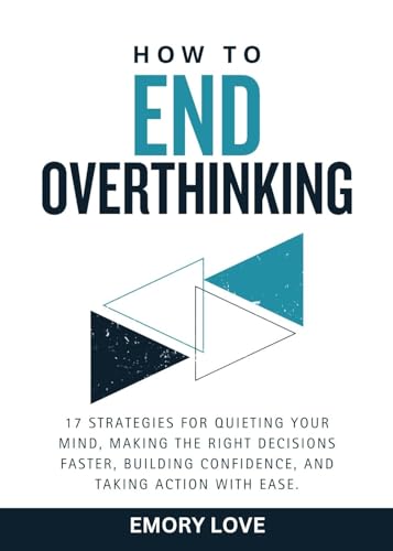 How to End Overthinking: 17 Strategies for Quieting Your Mind,