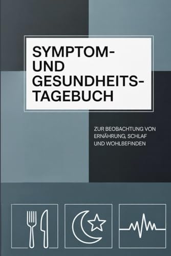 Symptom- und Gesundheitstagebuch: zur Beobachtung von Ernährung, Schlaf und Wohlbefinden