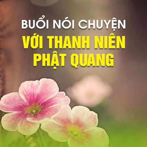 BUỔI N&Oacute;I CHUYỆN VỚI THANH NI&Ecirc;N PHẬT QUANG (TẦM NH&Igrave;N TƯƠNG LAI)