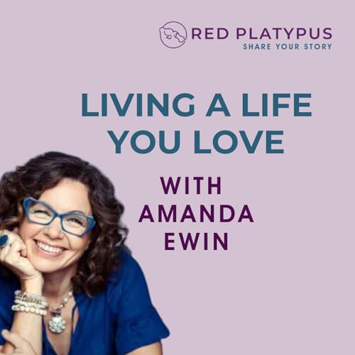 #75 Living a Life You Love with Amanda Ewin