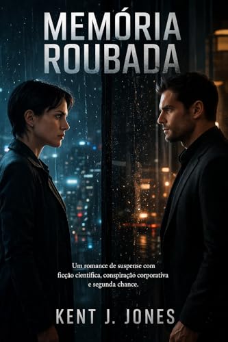 Memória Roubada : Um romance de suspense com ficção científica, conspiração corporativa e segunda chance. (Portuguese Edition)