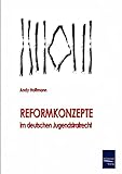 Reformkonzepte im deutschen Jugendstrafrecht - Andreas Hoffmann 