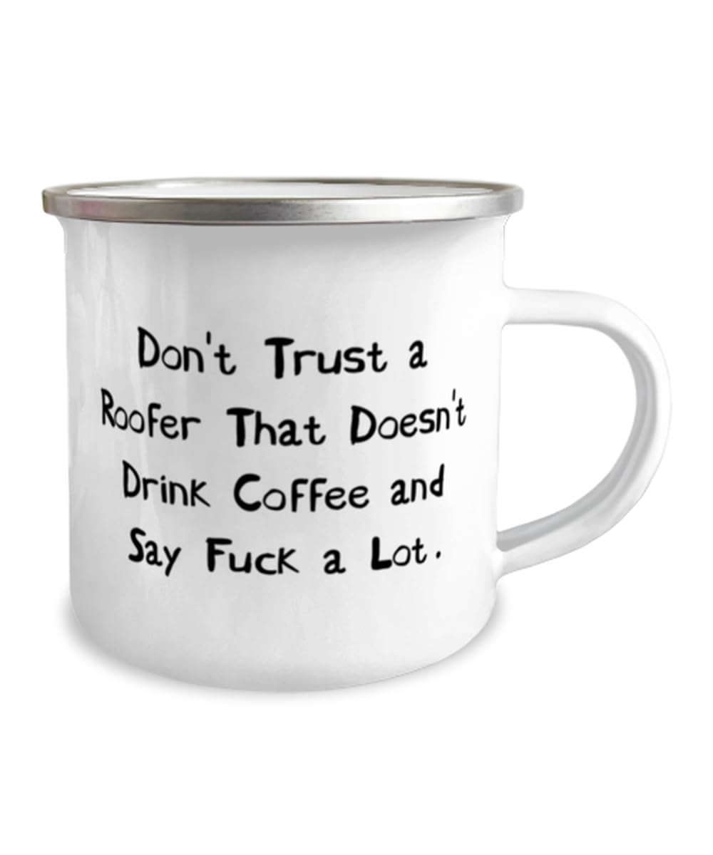 Don't Trust a Roofer That Doesn't Drink Coffee and Say Fuck a Lot. 12oz Camper Mug, Roofer, New Gifts For Roofer from Coworkers, Roofing, Birthday present, Roofer gift ideas, Unique gifts for