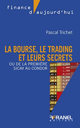 Télécharger La bourse, le trading et leurs secrets: Ou de la première sicav au condor (Finance d'aujourd'hui) Francais PDF