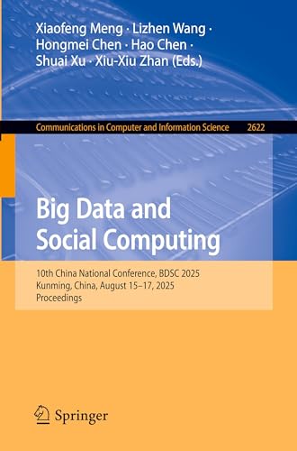 Big Data and Social Computing: 10th China National Conference, BDSC 2025, Kunming, China, August 15–17, 2025, Proceedings (Communications in Computer and Information Science, Band 2622)