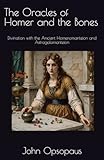 The Oracles of Homer and the Bones: Divination with the Ancient Homeromanteion and Astragalomanteion