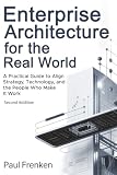 Enterprise Architecture for the Real World: A Practical Guide to Align Strategy, Technology, and the People Who Make It Work