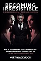 Becoming Irresistible: The Secret Formula for Female Obsession: How to Trigger Desire, Spark Deep Attraction, and Keep Any Woman Wildly Obsessed with You (From Attraction to Obsession Book One) B0DZN7XL87 Book Cover