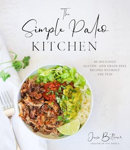The Simple Paleo Kitchen: 60 Delicious Gluten- and Grain-Free Recipes