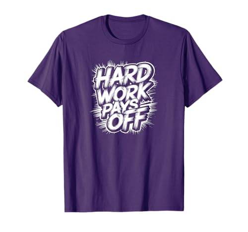 Hard Work Pays Off - Motivational Quote T-Shirt