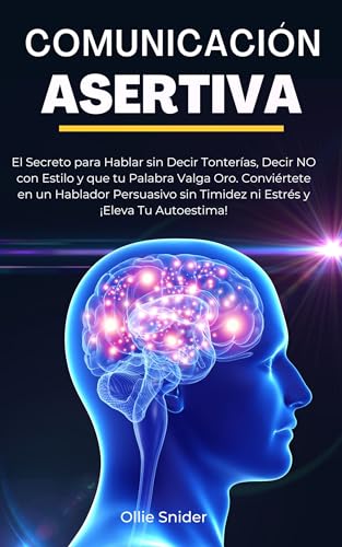 Comunicación Asertiva: El Secreto Para Hablar Sin Decir Tonterías, Decir No Con Estilo Y Que Tu Palabra Valga Oro. Conviértete En Un Hablador Comunicación Asertiva: El Secreto Para Hablar Sin Decir Tonterías, Decir No Con Estilo Y Que Tu Palabra Valga Oro. Conviértete En Un Hablador