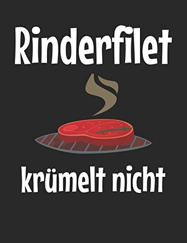 Mein Grillbuch: ♦ deine eigenen Grillrezepte auf einen Blick ♦ Vorausgefülltes Grillprotokoll für deine eigenen Rezepte und Fleisch-Kreationen ♦ ... Rinderfilet krümelt nicht 6 (German Edition)