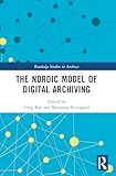 The Nordic Model of Digital Archiving (Routledge Studies in Archives)