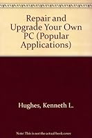 Repair and Upgrade Your Own Pc/Book and Disk (Popular Applications) 1556224036 Book Cover
