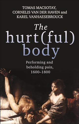 The hurt(ful) body: Performing and beholding pain, 1600–1800