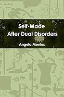 Self-Made After Dual Disorders 130055763X Book Cover