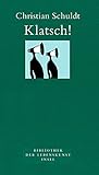  Klatsch!: Vom Geschwätz im Dorf zum Gezwitscher im Netz (Bibliothek der Lebenskunst)