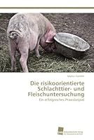 Die risikoorientierte Schlachttier- und Fleischuntersuchung 3838132769 Book Cover